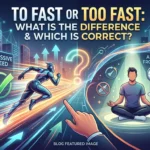 To Fast Or Too Fast